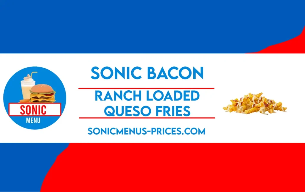 Sonic Bacon Ranch Loaded Queso Fries